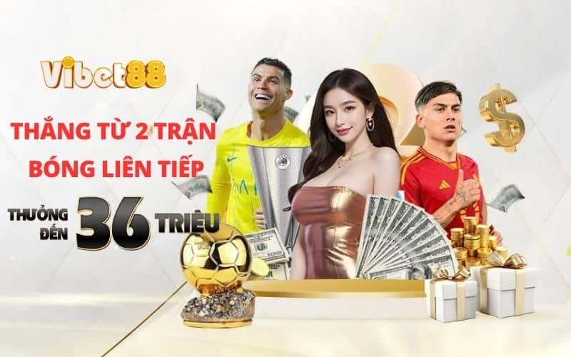 Thắng Thông Bóng Đá - Nhận Ngay 36 Triệu Chỉ Có Tại VIBET88