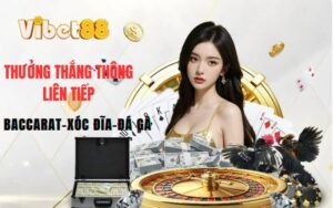 Khuyến mãi Thưởng Thắng Liên Tiếp Baccarat - Xóc Đĩa - Đá Gà Tại VIBET88